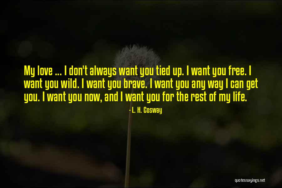 L Love My Life Quotes By L. H. Cosway L Love My Life Quotes By L. H. Cosway