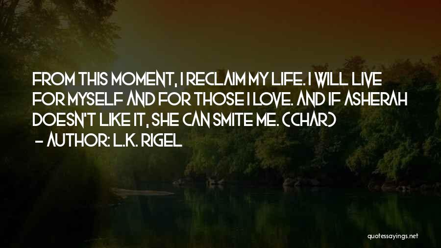 L Love My Life Quotes By L.K. Rigel