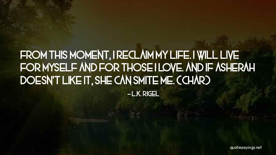 L Love My Life Quotes By L.K. Rigel L Love My Life Quotes By L.K. Rigel