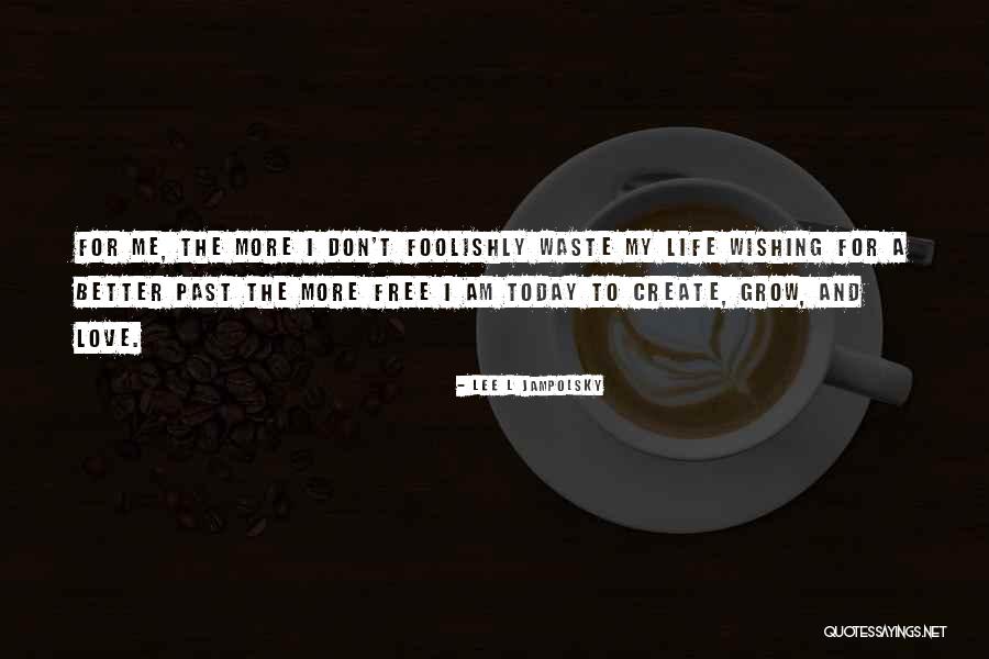 L Love My Life Quotes By Lee L Jampolsky L Love My Life Quotes By Lee L Jampolsky