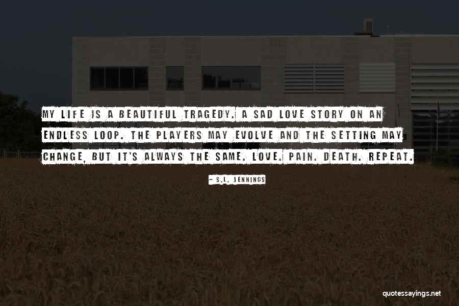 L Love My Life Quotes By S.L. Jennings L Love My Life Quotes By S.L. Jennings