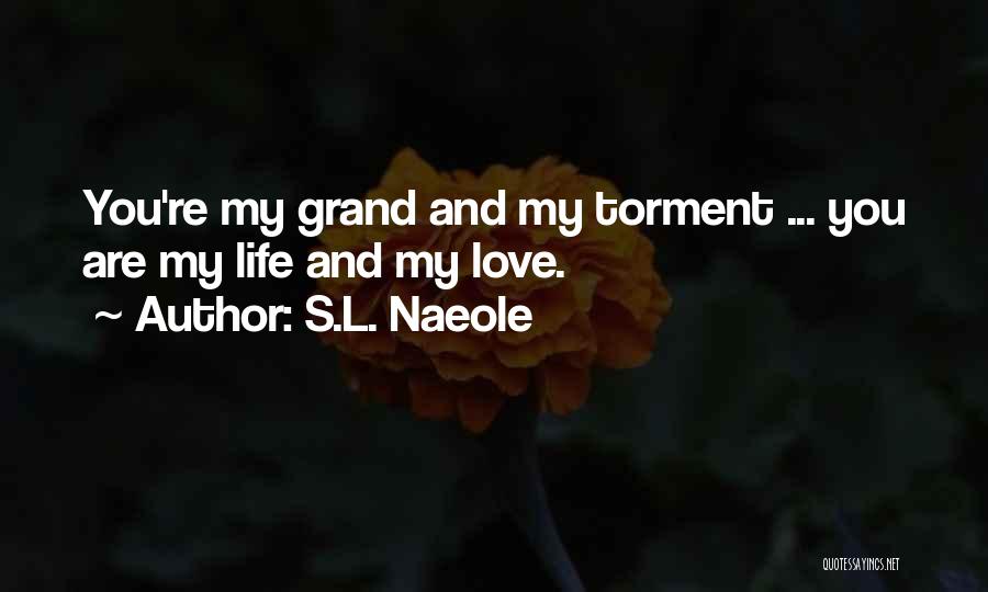 L Love My Life Quotes By S.L. Naeole