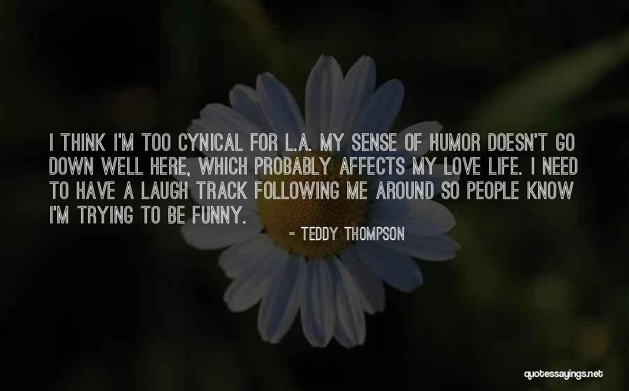 L Love My Life Quotes By Teddy Thompson