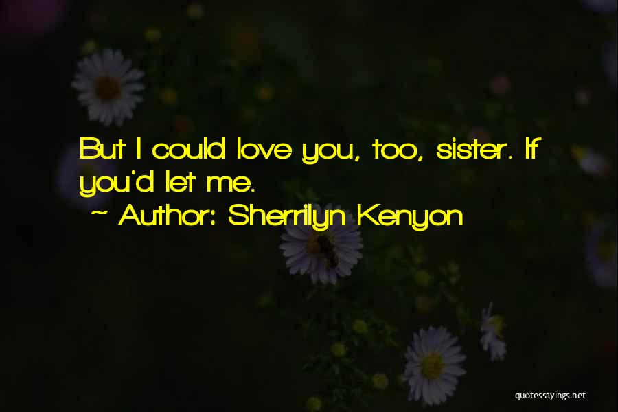 L Love My Sister Quotes By Sherrilyn Kenyon