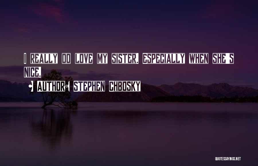 L Love My Sister Quotes By Stephen Chbosky