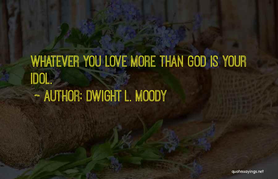 L Love You More Quotes By Dwight L. Moody