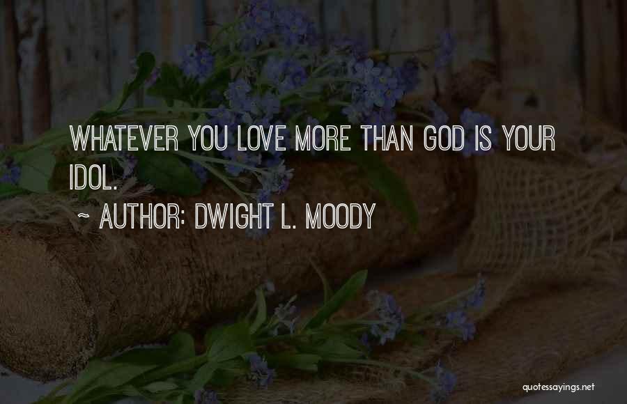 L Love You More Than Quotes By Dwight L. Moody