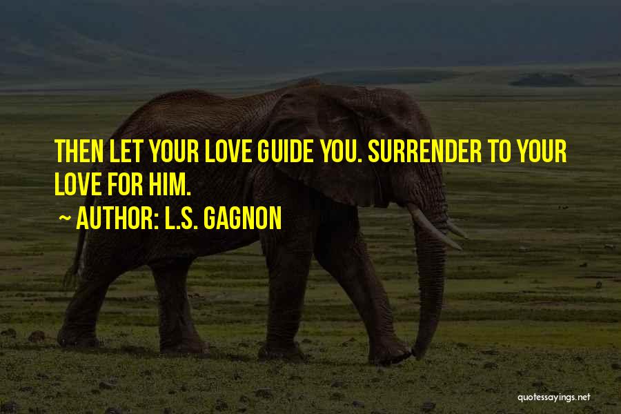 L.S. Gagnon Quotes 1386171