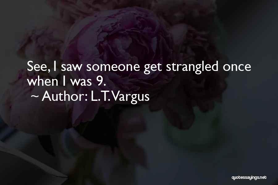 L.T. Vargus Quotes 1604302