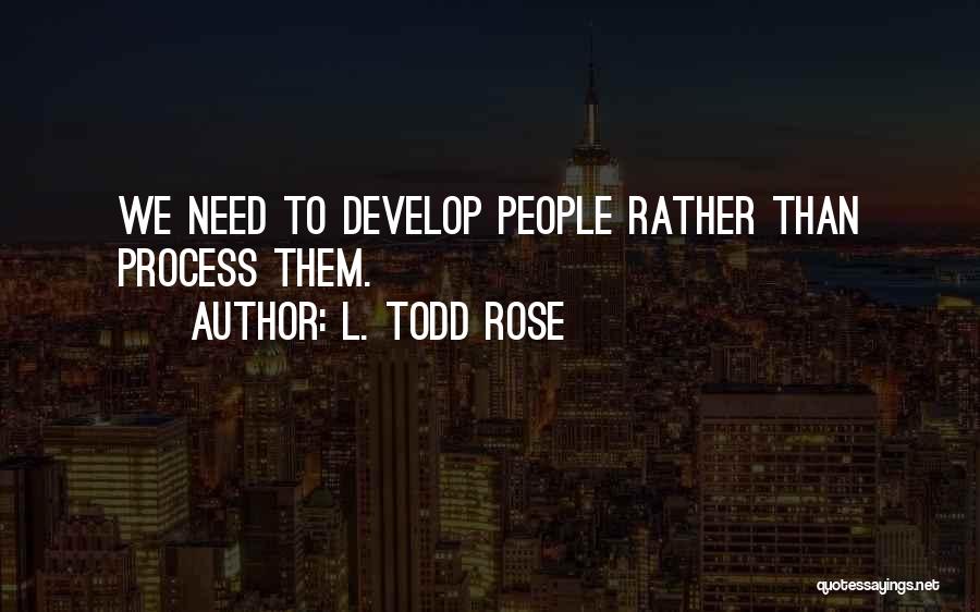 L. Todd Rose Quotes 1639741