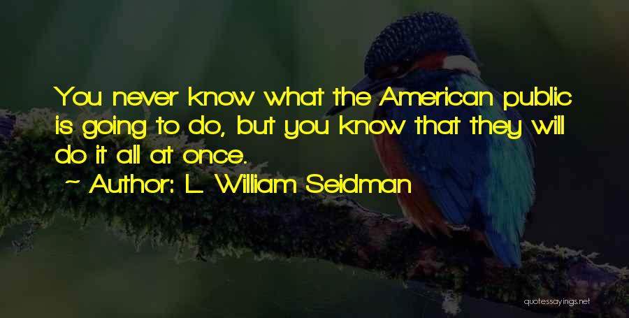 L. William Seidman Quotes 1691575