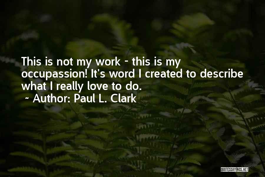 L Word Love Quotes By Paul L. Clark