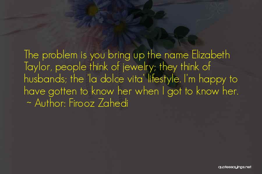 La Dolce Vita Quotes By Firooz Zahedi