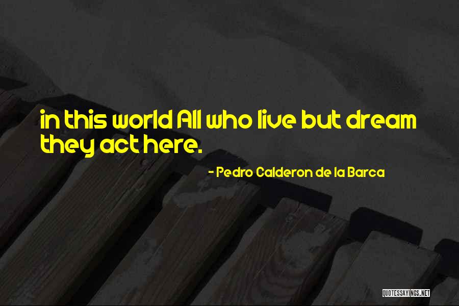 La Dream Quotes By Pedro Calderon De La Barca La Dream Quotes By Pedro Calderon De La Barca