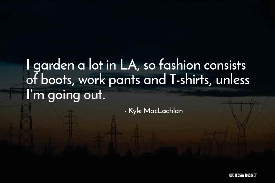 La Garden Quotes By Kyle MacLachlan La Garden Quotes By Kyle MacLachlan