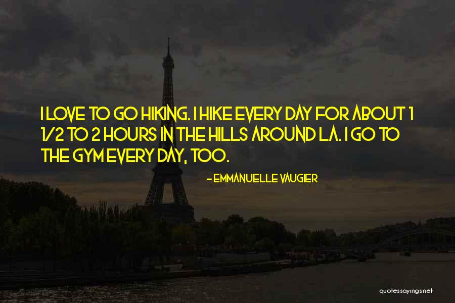 La Hiking Quotes By Emmanuelle Vaugier