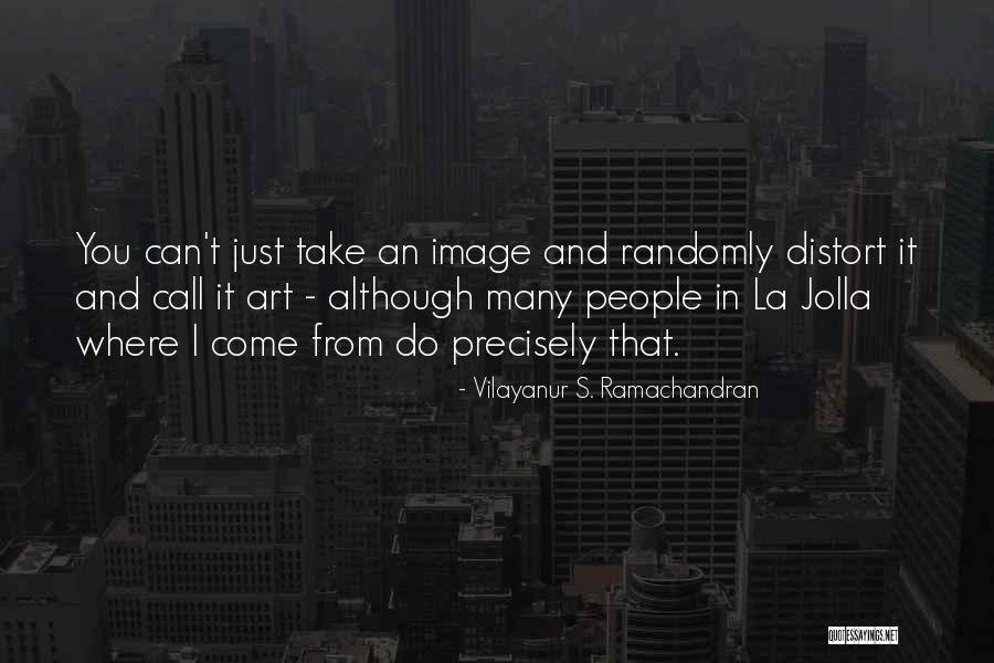 La Jolla Quotes By Vilayanur S. Ramachandran La Jolla Quotes By Vilayanur S. Ramachandran