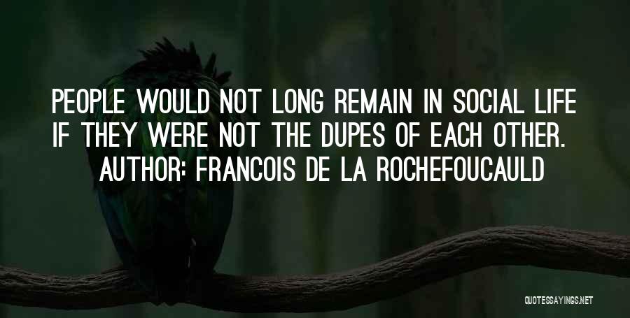 La Life Quotes By Francois De La Rochefoucauld