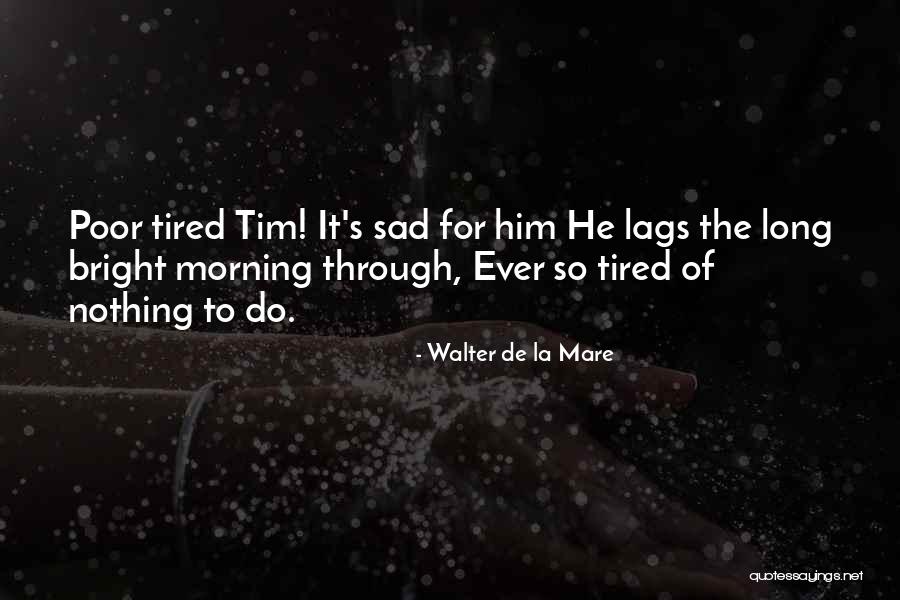La Mare Quotes By Walter De La Mare La Mare Quotes By Walter De La Mare