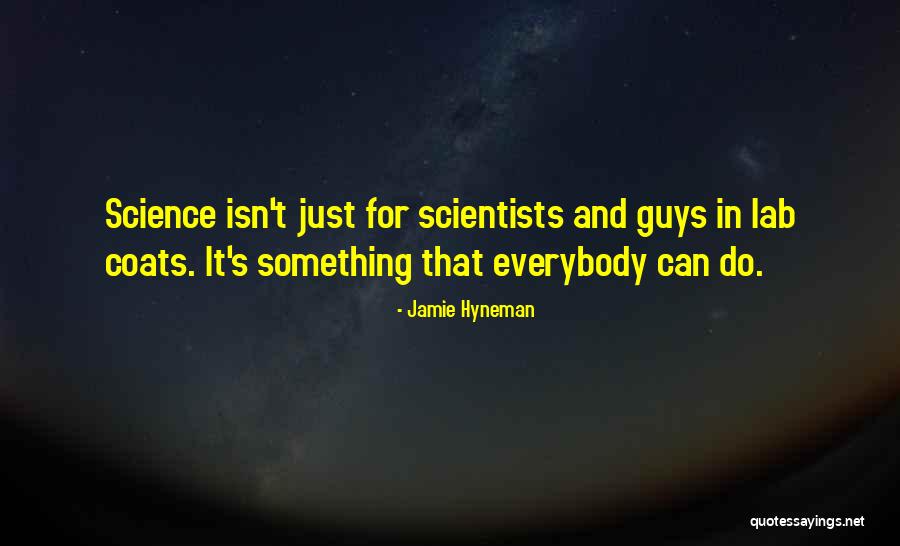 Lab Scientists Quotes By Jamie Hyneman Lab Scientists Quotes By Jamie Hyneman