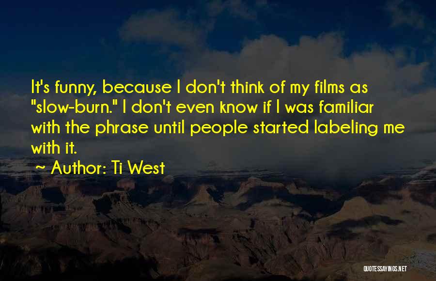 Labeling Others Quotes By Ti West