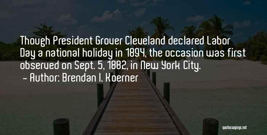 Labor Day Holiday Quotes By Brendan I. Koerner