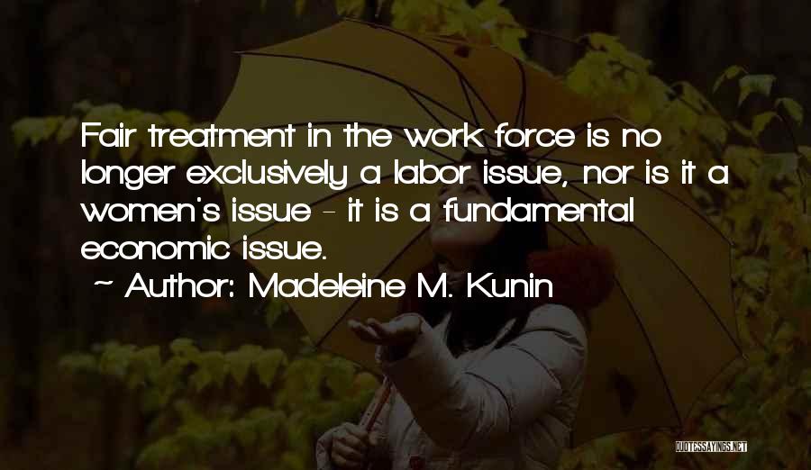 Labor Force Quotes By Madeleine M. Kunin