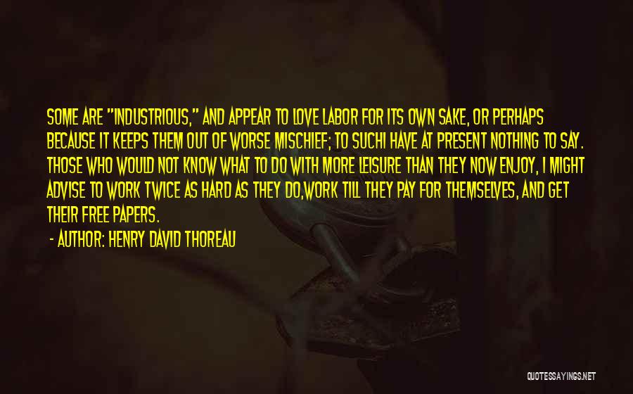 Labor Of Love Quotes By Henry David Thoreau