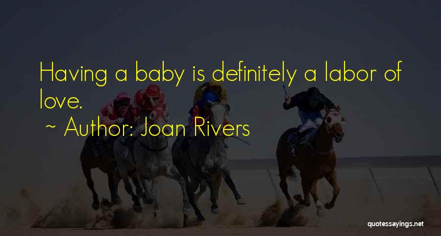 Labor Of Love Quotes By Joan Rivers