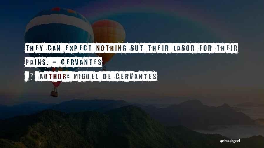 Labor Pains Quotes By Miguel De Cervantes