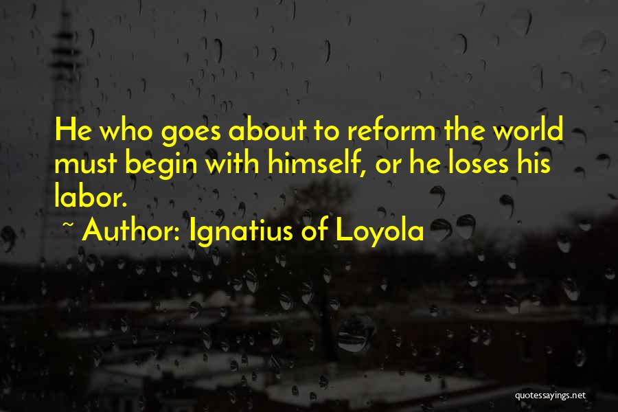Labor Reform Quotes By Ignatius Of Loyola