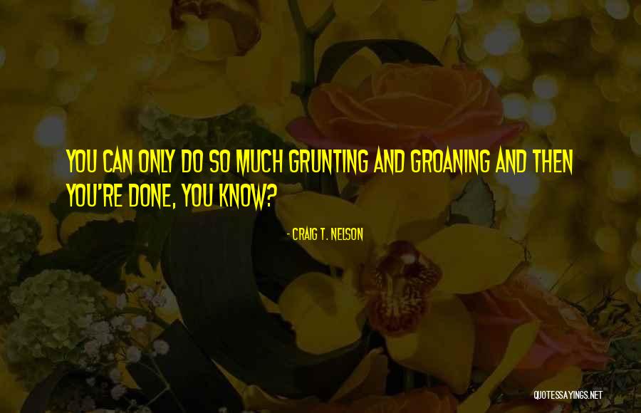 Laboratorial Experience Quotes By Craig T. Nelson Laboratorial Experience Quotes By Craig T. Nelson