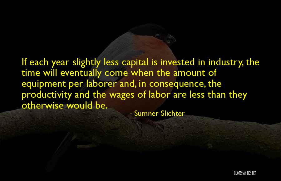 Laborer Quotes By Sumner Slichter Laborer Quotes By Sumner Slichter