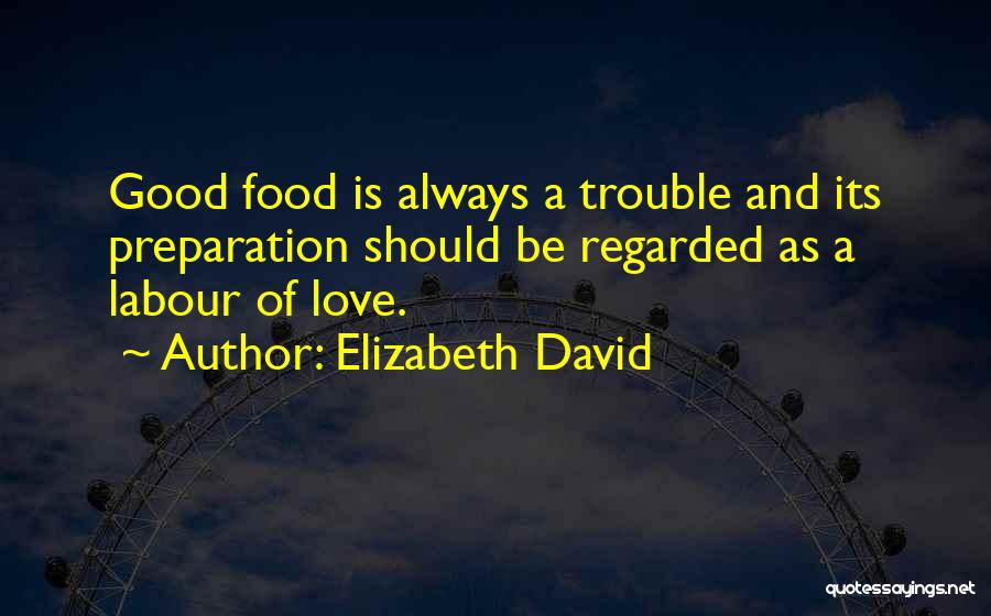 Labour Of Love Quotes By Elizabeth David