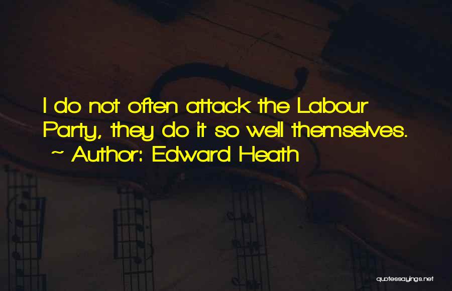 Labour Party Quotes By Edward Heath