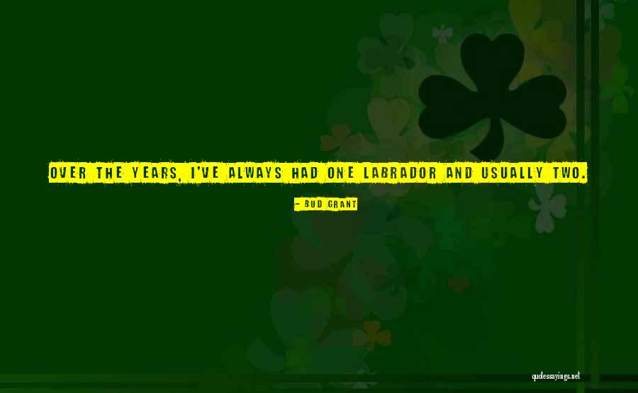 Labrador Dogs Quotes By Bud Grant Labrador Dogs Quotes By Bud Grant