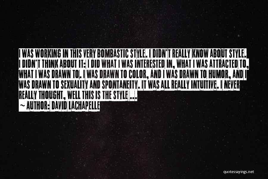 Lachapelle Quotes By David LaChapelle