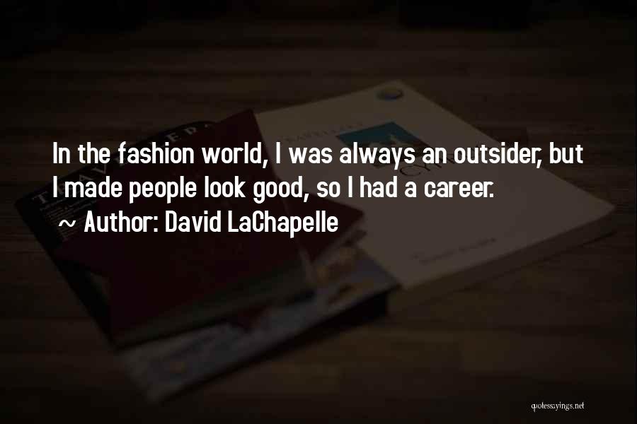 Lachapelle Quotes By David LaChapelle