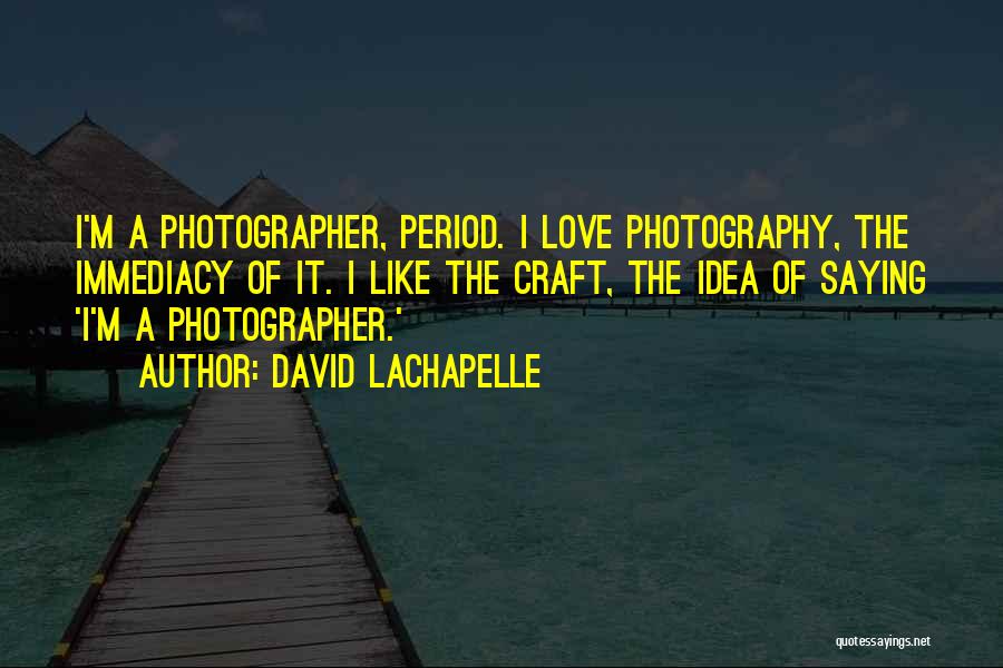 Lachapelle Quotes By David LaChapelle