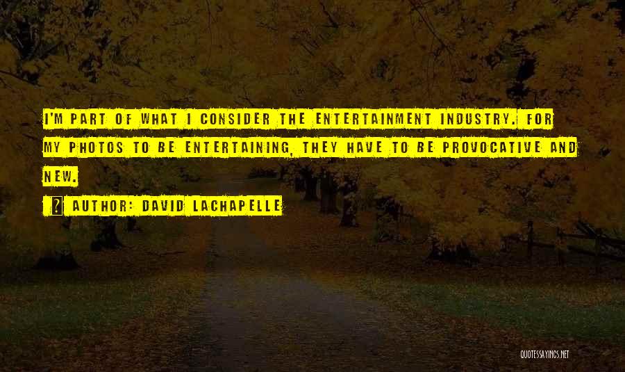 Lachapelle Quotes By David LaChapelle