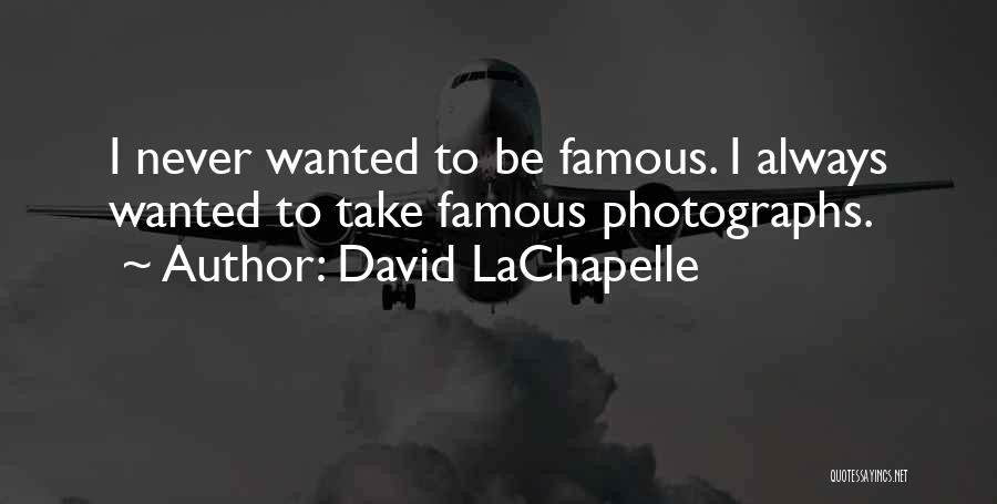 Lachapelle Quotes By David LaChapelle