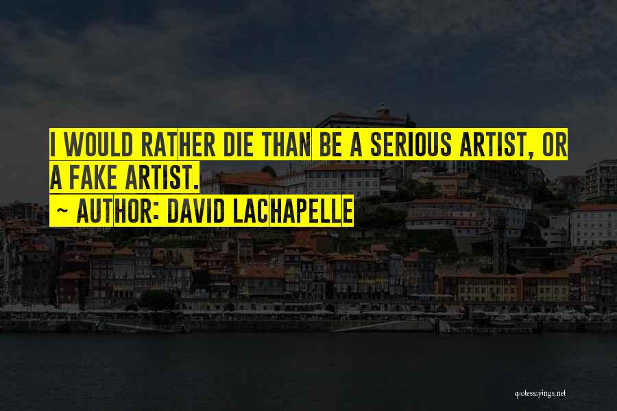 Lachapelle Quotes By David LaChapelle