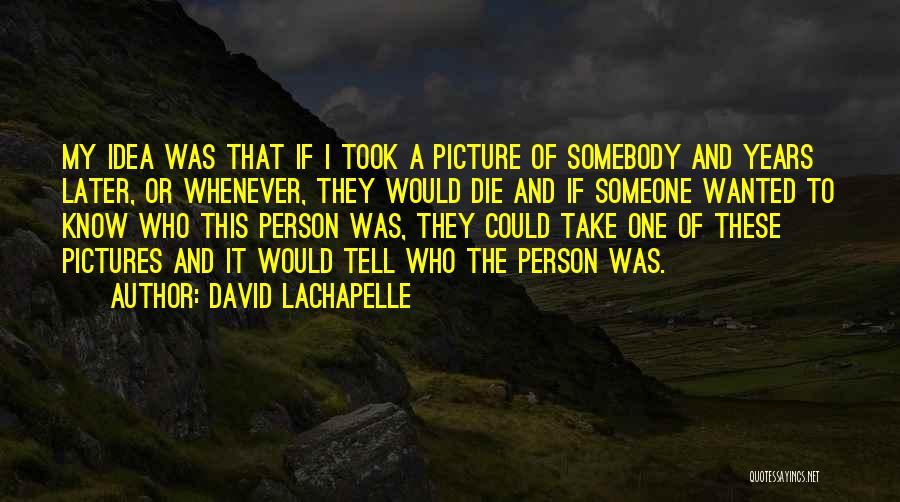 Lachapelle Quotes By David LaChapelle