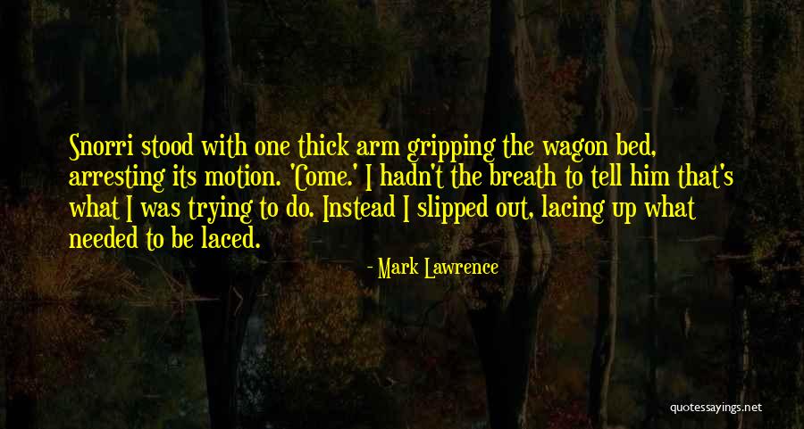 Lacing Up Quotes By Mark Lawrence Lacing Up Quotes By Mark Lawrence