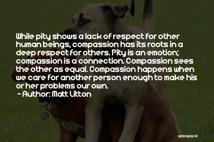 Lack Of Compassion Quotes By Matt Litton