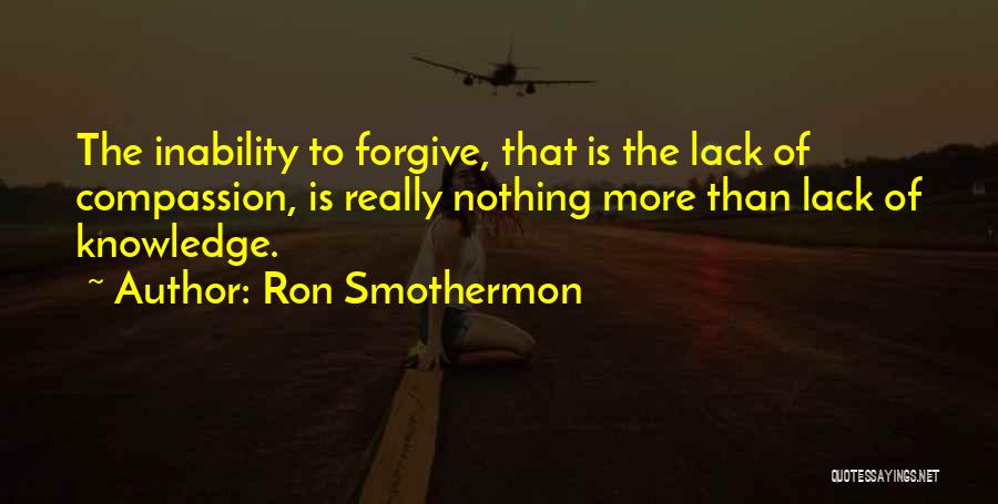 Lack Of Compassion Quotes By Ron Smothermon