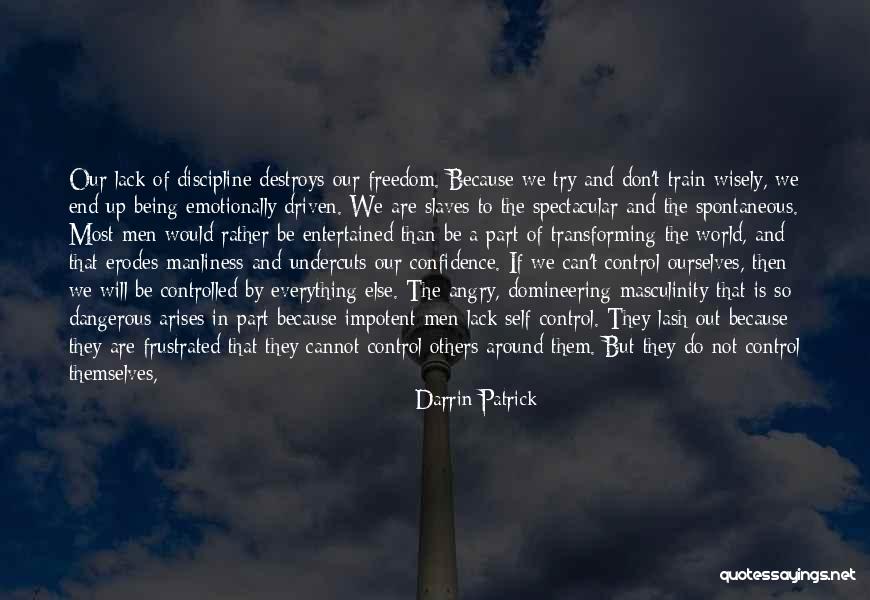 Lack Of Control Quotes By Darrin Patrick Lack Of Control Quotes By Darrin Patrick