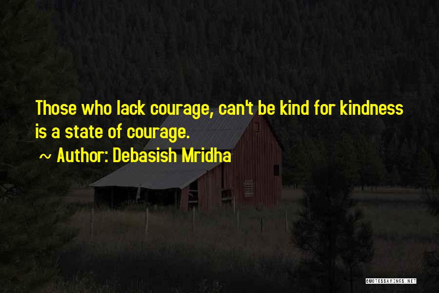 Lack Of Courage Quotes By Debasish Mridha