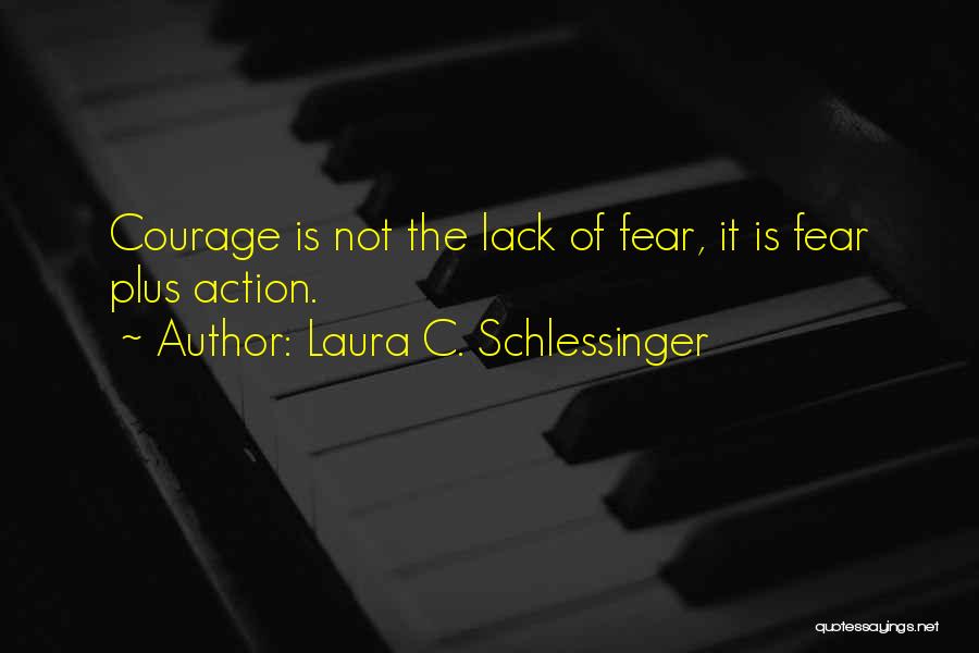 Lack Of Courage Quotes By Laura C. Schlessinger