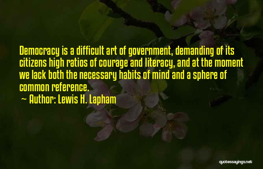 Lack Of Courage Quotes By Lewis H. Lapham